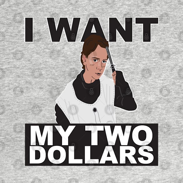 I Want My Two Dollars! by CKline